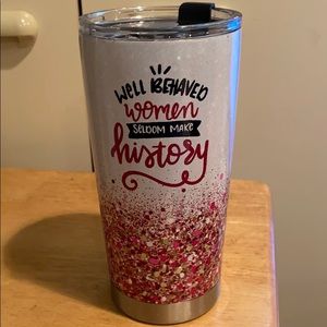 Well Behaved Women Seldom Make History Tumbler